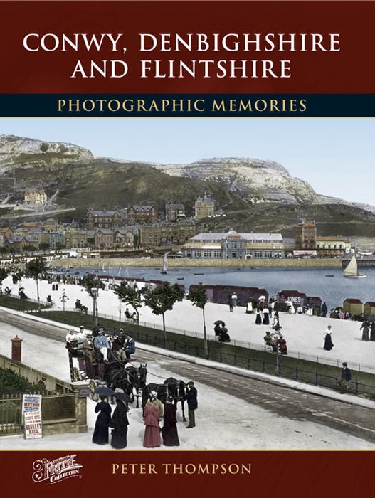 Conwy, Denbighshire and Flintshire Photographic Memories