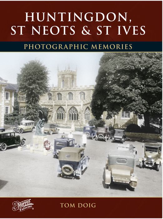 Huntingdon, St Neots and St Ives Photographic Memories